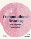 Image for Computational drawing  : from foundational exercises to theories of representation