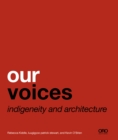 Image for Our voices  : indigeneity and architecture