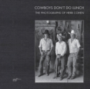 Image for Cowboys Don&#39;t Do Lunch: The Photographs of Herb Cohen