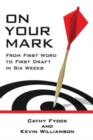Image for On Your Mark : From First Word to First Draft in Six Weeks