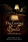Image for The Casting of Spells : Creating a Magickal Life Through the Words of True Will