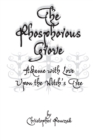 Image for The Phosphorous Grove : Aflame with Love Upon the Witch&#39;s Tree