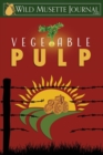 Image for Vegetable Pulp : Wild Musette Journal #1802