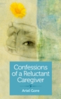 Image for Confessions of a Reluctant Caregiver