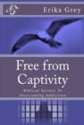 Image for Free From Captivity: Biblical Secrets To Overcoming Addiction