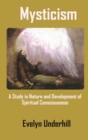 Image for Mysticism : A Study in Nature and Development of Spiritual Consciousness