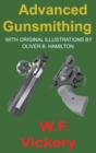 Image for Advanced Gunsmithing : Manual of Instruction in the Manufacture, Alteration and Repair of Firearms in-so-far as the Necessary Metal Work with Hand and Machine Tools Is Concerned