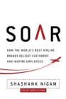 Image for Soar : How the Best Airline Brands Delight Customers and Inspire Employees