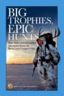 Image for Big Trophies, Epic Hunts: True Tales of Self-Guided Adventure from the Boone and Crockett Club