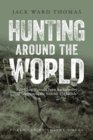 Image for Hunting Around the World: Fair Chase Pursuits from Backcountry Wilderness to the Scottish Highlands