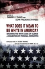 Image for What Does it Mean to be White in America? - Breaking the White Code of Silence, A Collection of Personal Narratives