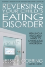Image for Reversing Your Child&#39;s Eating Disorder: Healing a Hijacked Mind to Overcome Anorexia