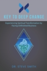 Image for Key to Deep Change : Experiencing Spiritual Transformation by Facing Unfinished Business