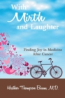 Image for With Mirth and Laughter : Finding Joy in Medicine After Cancer