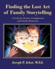Image for Finding the Lost Art of Family Storytelling : A Guide for Parents, Grandparents, and Family Historians