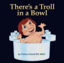 Image for There&#39;s a Troll in a Bowl
