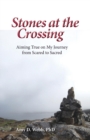 Image for Stones at the Crossing : Aiming True on My Journey from Scared to Sacred