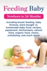 Image for Feeding Baby. Including Breast Feeding, Baby Formula, Store Bought vs. Homemade Baby Food, Recipes, Equipment, Kitchenware, Natural Food, Organic Food