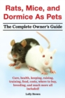 Image for Rats, Mice, and Dormice as Pets. Care, Health, Keeping, Raising, Training, Food, Costs, Where to Buy, Breeding, and Much More All Included! the Comple