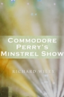 Image for Commodore Perry&#39;s minstrel show: a novel