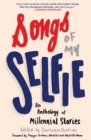 Image for Songs of my selfie  : an anthology of millennial stories