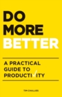 Image for Do More Better : A Practical Guide to Productivity