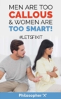 Image for Men Are Too CALLOUS &amp; Women Are TOO SMART!