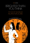 Image for Brighter Than You Think: 10 Short Works by Alan Moore : With Critical Essays by Marc Sobel