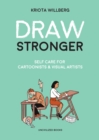 Image for Draw stronger  : self-care for cartoonists and other visual artists