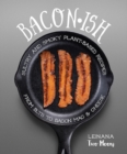 Image for Baconish  : sultry and smoky plant-based recipes from BLTs to bacon mac &amp; cheese