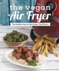 Image for The vegan air fryer  : the healthier way to enjoy deep-fried flavors