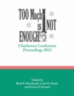 Image for Too Much is Not Enough : Charleston Conference Proceedings, 2013