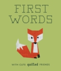 Image for First words with cute quilted friends  : a padded board book for infants and toddlers featuring first words and adorable quilt block pictures