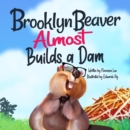 Image for Brooklyn Beaver ALMOST Builds a Dam: A Book on Persistence