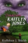 Image for The Creation of Kaitlyn Jones