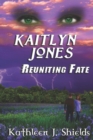 Image for Kaitlyn Jones, Reuniting Fate