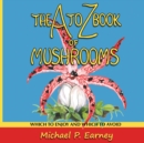 Image for The A to Z Book of Mushrooms : Which to Enjoy and Which to Avoid