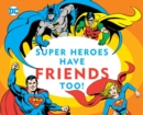 Image for Super Heroes Have Friends Too!