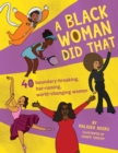 Image for A black woman did that!  : 50 groundbreaking accomplishments by people hidden in plain sight