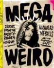 Image for Mega Weird: Stories from the Anxiety-Ridden Mind of Nicholas Megalis