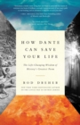 Image for How Dante Can Save Your Life: The Life-Changing Wisdom of History&#39;s Greatest Poem