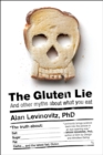 Image for Gluten Lie: And Other Myths About What You Eat