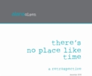Image for There&#39;s no place like time  : a retrospective
