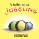 Image for So you want to learn juggling