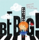 Image for Be Big!