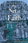 Image for The Net of Faith : The Corruption of the Church, Caused by its Fusion and Confusion with Temporal Power
