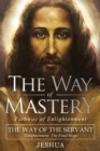 Image for The Way of Mastery, The Way of the Servant : Living the Light of Christ; Enlightenment, The Final Stage