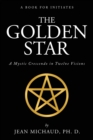 Image for The Golden Star : A Mystic Crescendo in Twelve Visions