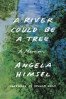Image for River Could Be a Tree: A Memoir