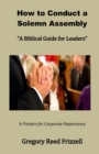 Image for How to Conduct a Solemn Assembly : A Biblical Guide for Leaders